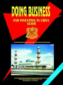 Doing Business And Investing in Libya (World Business, Investment and Government Library)
