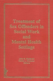 Treatment of Sex Offenders in Social Work and Mental Health Settings (Journal of Social Work & Human Sexuality)