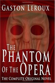 The Phantom of the Opera : The Complete Original Novel