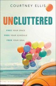 Uncluttered: Free Your Space, Free Your Schedule, Free Your Soul