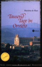Tausend Tage in Orvieto: Eine umbrische Romanze mit Rezepten