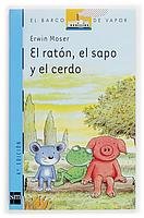 El raton, el sapo y el cerdo / The Mouse, the Frog, and the Pig (El Barco De Vapor / the Steamboat) (Spanish Edition)