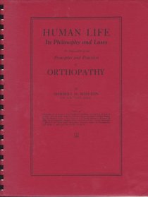 Human Life: Its Philosophy and Laws : An Exposition of the Principles and Practices of Orthopathy
