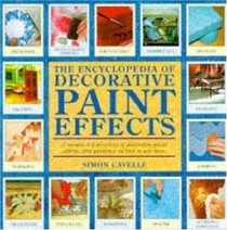 The Encyclopedia of Decorative Paint Effects: A Unique A-Z Directory of Decorative Paint Effects, Plus Guidance on How to Use Them