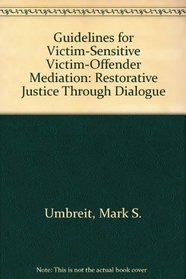 Guidelines for Victim-Sensitive Victim-Offender Mediation: Restorative Justice Through Dialogue