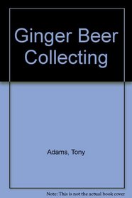 Ginger Beer Collecting