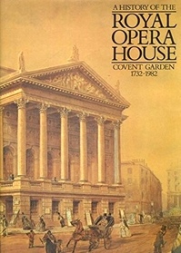 A History of the Royal Opera House, Covent Garden, 1732 - 1982