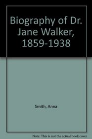 Biography of Dr. Jane Walker, 1859-1938