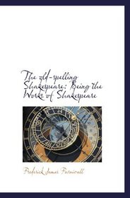 The old-spelling Shakespeare: Being the Works of Shakespeare