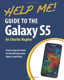 Help Me! Guide to the Galaxy S5: Step-by-Step User Guide for the Fifth Generation Galaxy S and Kit Kat