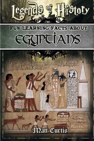 Legends of History: Fun Learning Facts About EGYPTIANS: Illustrated Fun Learning For Kids