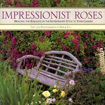 Impressionist Roses: Bringing the Romance of the Impressionist Style to Your Garden