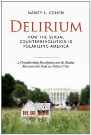 Delirium: How the Sexual Counterrevolution Is Polarizing America