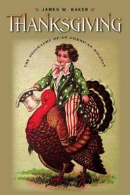 Thanksgiving: The Biography of an American Holiday (Revisiting New England: the New Regionalism)