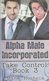 Alpha Male Incorporated: Take Control