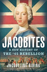 Jacobites: A New History of the '45