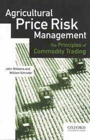 Agricultural Price Risk Management: The Principles of Commodity Trading