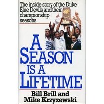 A Season Is a Lifetime: The Inside Story of the Duke Blue Devils and Their Championship Seasons