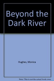 Beyond the Dark River