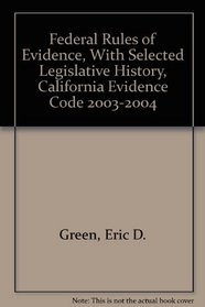 Federal Rules of Evidence, With Selected Legislative History, California Evidence Code 2003-2004 (Statutory and Case Supplement)