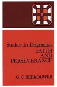 Faith and Perseverance (Studies in Dogmatics)