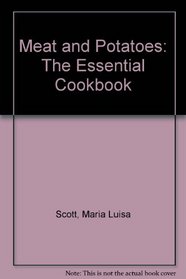 Meat and Potatoes: The Essential Cookbook
