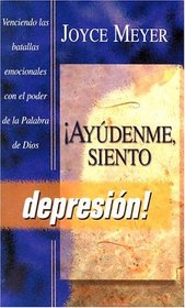 Ayudenme, Siento Depresion: Venciendo Las Batallas Emocionales Con El Poder De LA Palabra De Dios