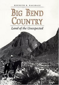 Big Bend Country: Land of the Unexpected (Centennial Series of the Association of Former Students, Texas a & M University)