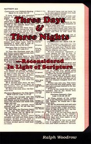 Three Days and Three Nights: Reconsidered In Light Of Scripture