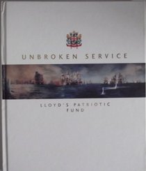 Unbroken Service: The History of Lloyd's Patriotic Fund 1803-2003