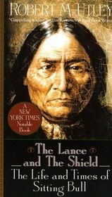 Lance and the Shield: The Life and Times of Sitting Bull