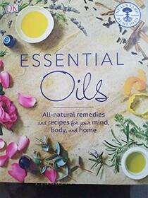 Essential Oils All-natural remedies and recipes for your mind, body, and home