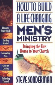 How to Build a Life-Changing Men's Ministry: Bringing the Fire Home to Your Church