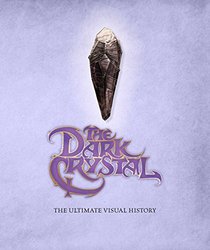 Dark Crystal: The Ultimate Visual History