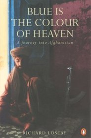 Blue Is the Colour of Heaven: A Journey into Afghanistan