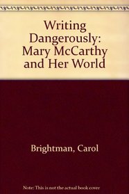 Writing Dangerously Mary Mccarthy and Her