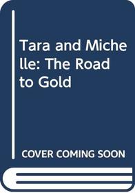 Tara and Michelle : The Road to Gold