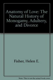 Anatomy of Love: The Natural History of Monogamy, Adultery, and Divorce