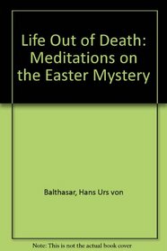 Life out of death: Meditations on the Easter mystery