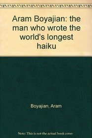 Aram Boyajian: the man who wrote the world's longest haiku