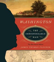 Washington: The Indispensable Man: The Illustrated Edition