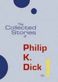 The Selected Stories of Philip K. Dick, Vol. 1