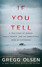 If You Tell: A True Story of Murder, Family Secrets, and the Unbreakable Bond of Sisterhood