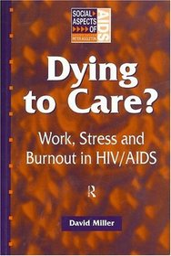 Dying to Care: Work, Stress and Burnout in HIV/AIDS Professionals (Social Aspects of Aids)