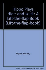 Hippo Plays Hide-and-seek: A Lift-the-flap Book