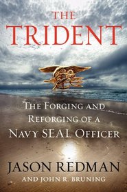 The Trident: The Forging and Reforging of a Navy SEAL Leader