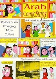 Arab Comic Strips: Politics of an Emerging Mass Culture