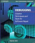 Debugging: Creative Techniques and Tools for Software Repair (Wiley Professional Computing)