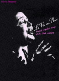 La Vie En Rose: The Singers and The Songs of 20th Century Paris