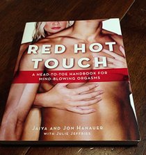 Red Hot Touch: A Head-to-Toe Handbook for Mind-Blowing Orgasms